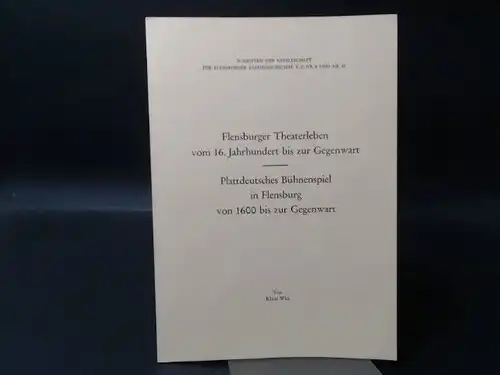 Witt, Klaus: Zwei Ausgaben der Schriften für Flensburger Stadtgeschichte in einem Heft zusammen: 1) Flensburger Theaterleben vom 16. Jahrhundert bis zur Gegenwart. Ein kurzer Abriß.. 