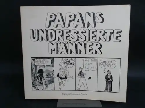 Koch, Arno (Hg.),  Cartoon-Caricature-Contor (Hg.) und  Papan: Papan´s undressierte Männer. 