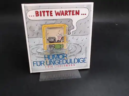 Liebermann, Erik: Bitte warten. Humor für Ungeduldige. Mit zeit-losen Sprüchen von Werner Mitsch. [Rosenheimer Raritäten]. 