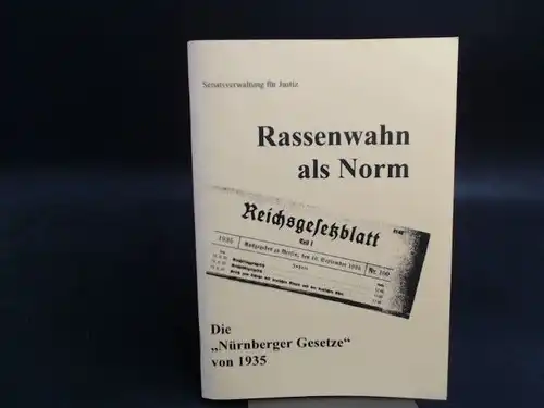 Senatsverwaltung für Justiz (Hg.)Ingo Müller und Eschen,Klaus Krach,Tillmann: Rassenwahn als Norm. Die "Nürnberger Gesetze" von 1935. Drei Vorträge. 