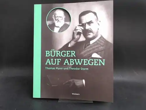 Demandt, Christian (Hg.), Maren Ermisch (Hg.) und Birte Lipinski (Hg.): Bürger auf Abwegen. Thomas Mann und Theodor Storm. Anlässlich der gleichnamigen Ausstellungen vom 11. September...