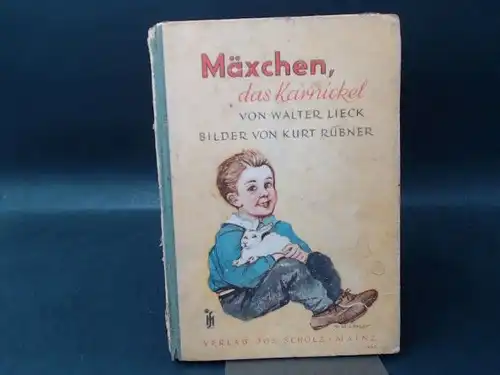 Lieck, Walter: Die Geschichte vom Mäxchen, dem Karnickel. Außentitel:  Mäxchen, das Karnickel. Mit vielen farbigen Bildern von Kurt Rübner. 