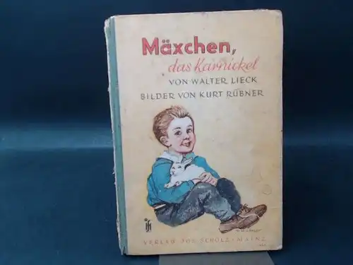 Lieck, Walter: Die Geschichte von Mäxchen, dem Karnickel. Außentitel:  Mäxchen, das Karnickel. Mit vielen farbigen Bildern von Kurt Rübner. 