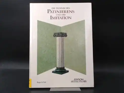 Puil, Roger Le: Die Technik des Patinierens und der Imitation. Aus dem Französischen übertragen von Christa L. Cordes und bearbeitet von Günther Zborowska. 