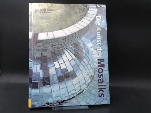 Suter, Caroline, Celia Gregory und  Judtih Simons (Hg.),Doreen Palamartschuk (Hg.): Die Kunst des Mosaiks. Neue Ideen für Wände, Böden und Accessoires. Übersetzt aus dem Englischen von Frank-Michael Kiesgen.