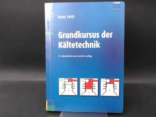 Veith, Heinz: Grundkursus der Kältetechnik. 