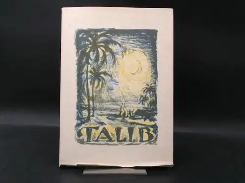 Arnold, Paul Johannes und Walter Albert Renzing (Ill.): Talib: Ein Kreis morgenländischer Geschichten. Mit 13 Lithographien von Walter Albert Renzing. 