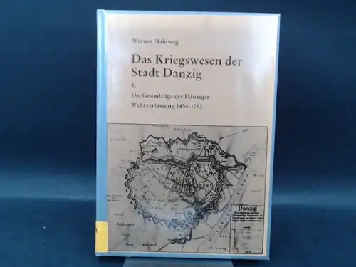 Hahlweg, Werner: Das Kriegswesen der Stadt Danzig. I. Die Grundzüge der Danziger Wehrverfassung 1454 - 1793. [Studien zur Militärgeschichte, Militärwissenschaft und Konfliktforschung Band 25]. 