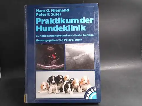 Niemand, Hans Georg und Peter F. Suter (Hg.): Praktikum der Hundeklinik. Mit Beiträgen von Pierre Arnold, Beat Bigler, Claudia Reusch u.v.a. 