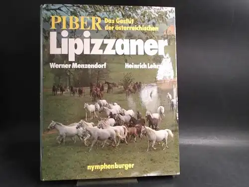 Lehrner, Heinrich: Piber. Das Gestüt der österreichischen Lipizzaner. Mit Fotos von Werner Menzendorf. 