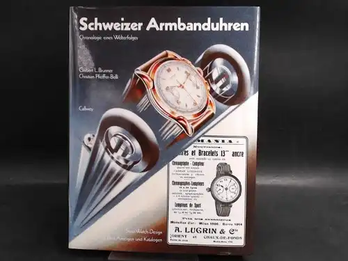 Brunner, Gisbert L. und Christian Pfeiffer-Belli: Schweizer Armbanduhren. Chronologie eines Welterfolges. Swiss-Watch-Design in alten Anzeigen und Katalogen. 