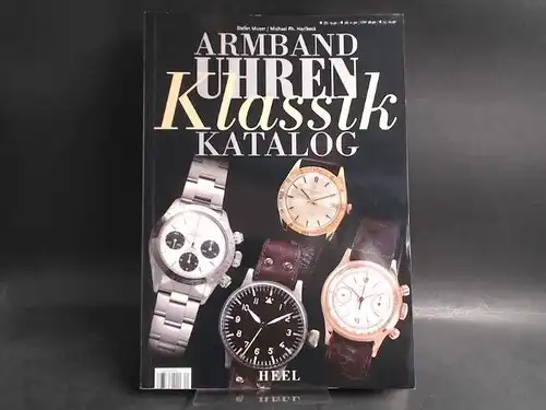 Muser, Stefan, Michael Ph. Horlbeck und Franz-Christoph Heel (Hg.): Armbanduhren Klassik Katalog. 