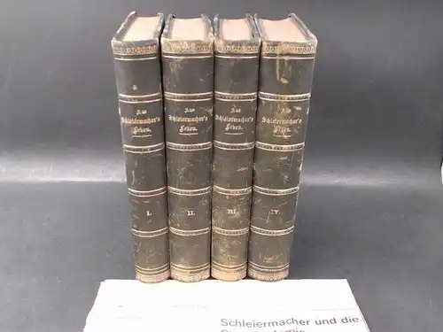 Schleiermacher, F. und Wilhelm Dilthey (Hg.): 4 Bücher: Aus Schleiermacher`s [Schleiermachers] Leben. In Briefen. Band I bis Band IV: Erster Band: Von Schleiermacher`s Kindheit bis...