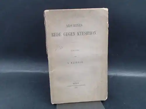 Aeschines und A. Weidner: Aeschines Rede gegen Ktesiphon. Erklärt von A. Weidner. 