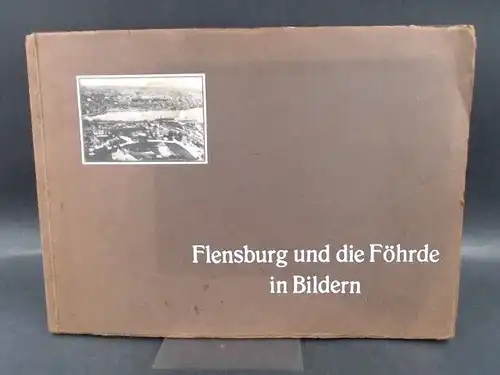 Firma Adolph Lorenzen Flensburg (Hg.): Flensburg und die Föhrde [Förde] in Bildern. 