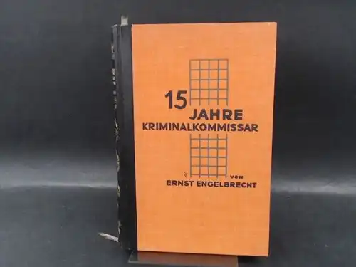 Engelbrecht, Ernst: Fünfzehn (15) Jahre Kriminalkomissar. Ernstes und heiteres aus meiner kriminalistischen Berufsarbeit. Von Ernst Engelbrecht, Berlin. 