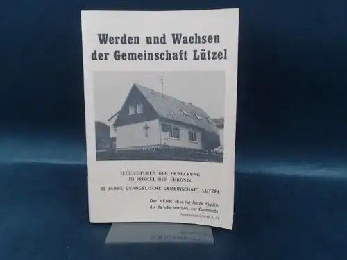 Evangelische Gemeinschaft Lützel (Hg.) und Friedrich Wilhelm Hein: Werden und Wachsen der Gemeinschaft Lützel. Segenspuren der Erweckung im Spiegel der Chronik. 90 Jahre evangelische Gemeinschaft Lützel. Redaktionelle Gestaltung: Karl-Otto Beckmann. 