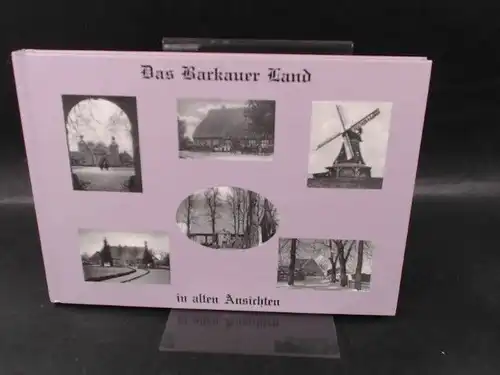 Bürgerverein Barkauer Land e. V. (Hg.) und Christa Wagener: Das Barkauer Land in alten Ansichten - Von der Baracke bis zum Herrenhaus - gesammelt, zusammengestellt und mit Texten versehen von Christa Wagener. Layout und Bildbearbeitung: Erich Kalau. 