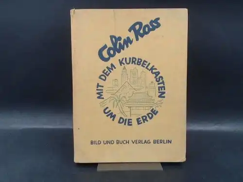 Ross [Roß], Colin: Mit dem Kurbelkasten um die Erde. Ein Film-Bild-Buch. 