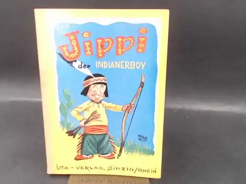 Day, Derrick und M. A. Otto: Das Jippi-Buch. Außentitel: Jippi der Indianerboy. Mit Beiträgen von Derrick Day und Zeichnungen von M. A. Otto. 
