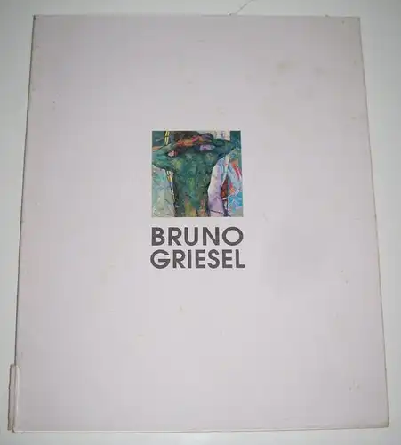 Griesel, Bruno: Katalog: Bruno Griesel. (Signiertes Exemplar). 