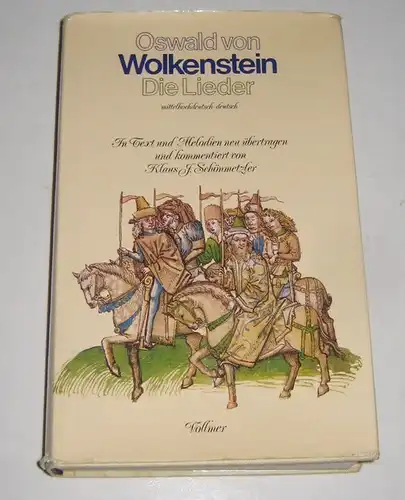 Wolkenstein, Oswald von und Klaus J. Schönmetzler (Übertragung, Kommentare): Oswald von Wolkenstein. Die Lieder. Mittelhochdeutsch - Deutsch. In Text und Melodien neu übertragen und kommentiert von Klaus J. Schönmetzler. 