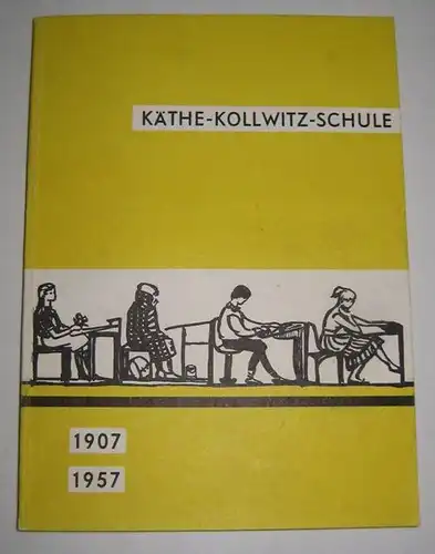 Käthe-Kollwitz-Schule Kiel (Hrsg.): Käthe-Kollwitz-Schule Kiel. 1907 - 1957. Festschrift zur 50-Jahr-Feier der Käthe-Kollwitz-Schule. 