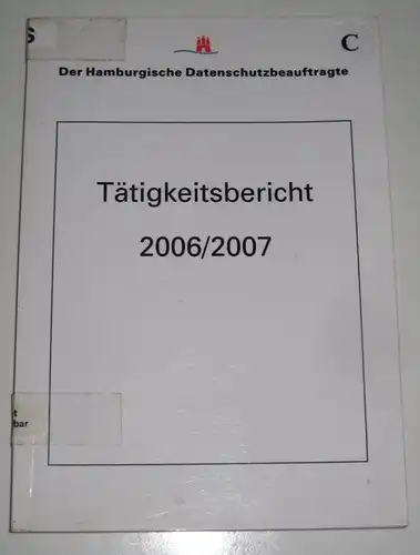 Lubomierski, Hartmut: 21. Tätigkeitsbericht des Hamburgischen Datenschutzbeauftragten zugleich Tätigkeitsbericht der Aufsichtsbehörde für den nicht-öffentlichen Bereich 2006 / 2007. Hrsg. vom Hamburgischen Datenschutzbeauftragten. 