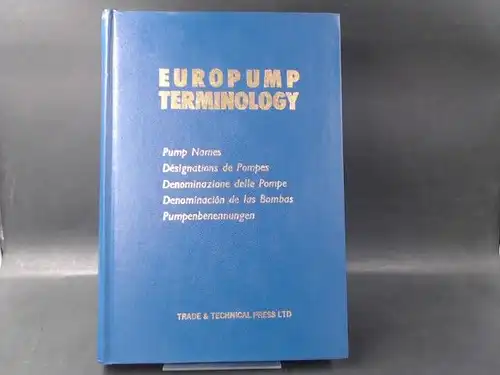 Europump (Ed.): Europump Terminology. Pump Names/Désignations de Pompes/Denominazione delle Pompe/Denominación de las Bombas/Pumpenbennungen. 