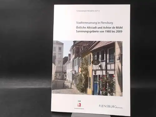IHR Sanierungsträger. Flensburger Gesellschaft für Stadterneuerung mbH im Auftrag der Stadt Flensburg (Hg.): Stadterneuerung in Flensburg. Östliche Altstadt und Achter de Möhl. Sanierungsgebiete von 1988 bis 2009. 