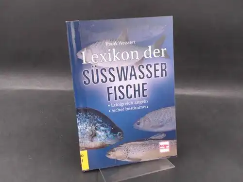 Weissert, Frank: Lexikon der Süßwasserfische [Süsswasserfische]. Außentitel: Erfolgreich angeln. Sicher bestimmen. 