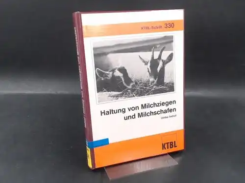 Imhof, Ulrike und Kuratorium für Technik und Bauwesen in der Landwirtschaft e.V: Haltung von Milchziegen und Milchschafen. [KTBL-Schrift 330]. 