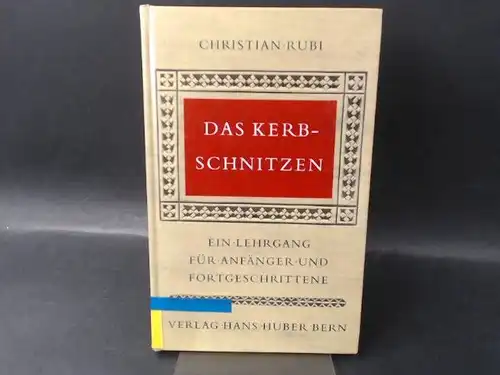Rubi, Christian: Das Kerb-Schnitzen. Ein Lehrgang für Anfänger und Fortgeschrittene. 