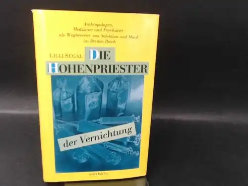 Segal, Lilli: Die Hohenpriester der Vernichtung. Anthropologen, Mediziner und Psychiater als Wegbereiter von Selektion und Mord im Dritten Reich. [Schriftenreihe Geschichte]. 