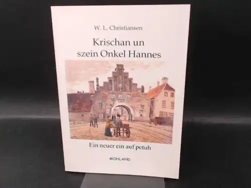 Christiansen, W. L: Krischan un szein [sein] Onkel Hannes. Ein neuer ein auf Petuh. 