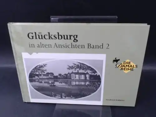 Schlütter, Friedrich: Glücksburg in alten Ansichten Band 2. [Die Damals Reihe]. 