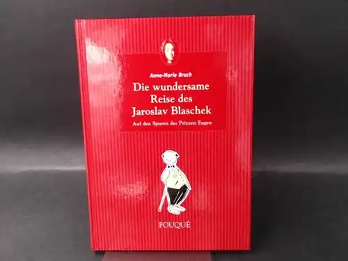 Bruch, Anne-Marie: Die wundersame Reise des Jaroslav Blaschek. Auf den Spuren des Prinzen Eugen. 