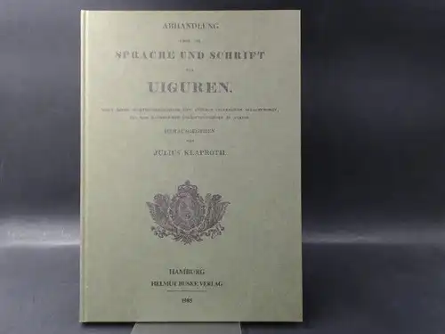 Klaproth, Julius (Hg.): Abhandlung über die Sprache und Schrift der Uiguren. Außentitel: Nebst einem Wörterverzeichnisse [Wörterverzeichnis] und anderen uigurischen Sprachproben, aus dem Kaiserlichen Übersetzungshofe zu Peking. 