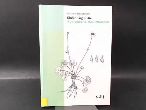 Baltisberger, Matthias: Einführung in die Systematik der Pflanzen. Unter Mitarbeit von Adrian Leuchtmann und Anna-Barbara Utelli. 