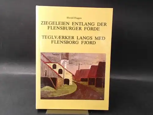 Duggen, Harald: Ziegeleien entlang der Flensburger Förde/Teglværker langs med Flensborg Fjord. 