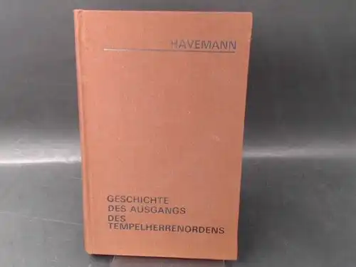 Havemann, Wilhelm: Geschichte des Ausgangs des Tempelherrenordens. 