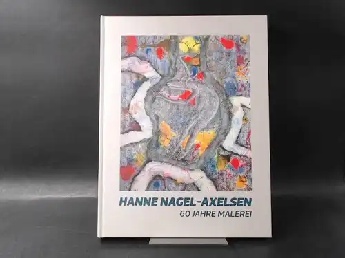 Nagel-Axelsen, Hanne und Nordfriesland Museum Husum (Hg.): Hanne Nagel-Axelsen. 60 Jahre Malerei. Publikation aus Anlass der Ausstellungen im Nordfriesland Museum Husum, Nissenhaus 2022; Kunstverein Schwimmhalle...