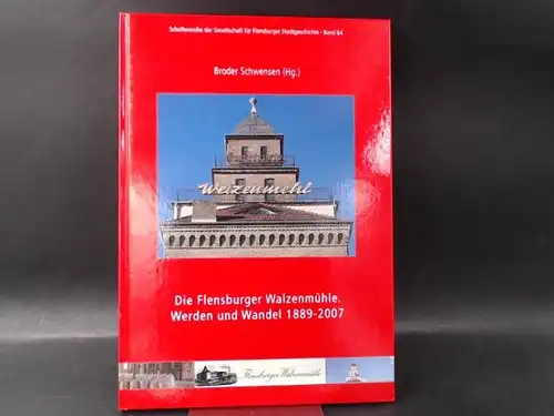 Schwensen, Broder (Hg.): Die Flensburger Walzenmühle. Werden und Wandel 1889 - 2007. [Schriftenreihe der Gesellschaft für Flensburger Stadtgeschichte Band 64]. 