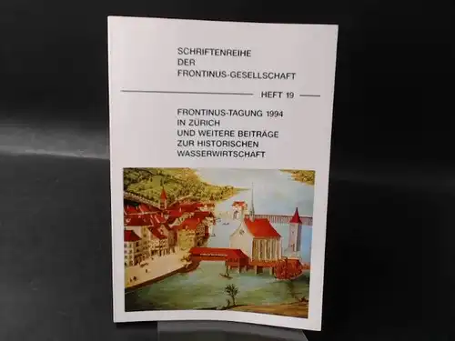 Frontinus-Gesellschaft e. V. (Hg.): Frontinus-Tagung 1994 in Zürich und weitere Beiträge zur historischen Wasserwirtschaft. [Schriftenreihe der Frontinus-Gesellschaft Heft 19]. 