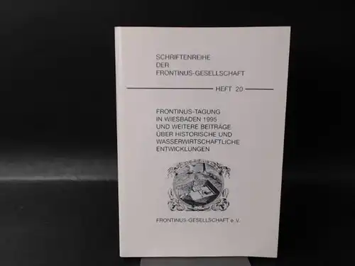 Frontinus-Gesellschaft e. V. (Hg.): Frontinus-Tagung in Wiesbaden 1995 und weitere Beiträge über historische und wasserwirtschaftliche Entwicklungen. [Schriftenreihe der Frontinus-Gesellschaft Heft 20]. 