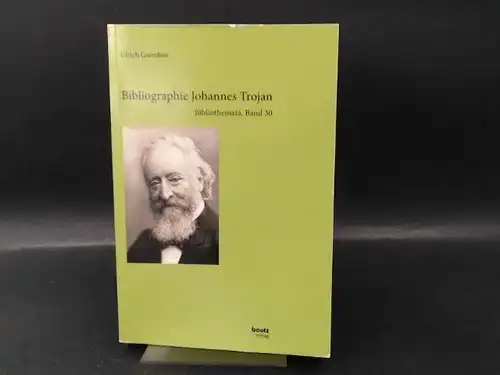 Goerdten, Ulrich: Bibliographie Johannes Trojan. [Bibliothemata Band 30]. 