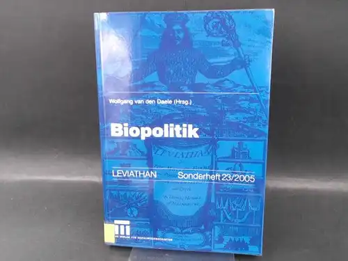 Daele, Wolfgang van den (Hg.): Biopolitik. [Leviathan Zeitschrift für Sozialwissenschaft, Sonderheft 23/2005] Mit Beiträgen von Friedrich Breyer, Joachim Bürger, Gertrud Nunner-Winkler, Rainer Paslack, Bettina Schöne-Seifert u.a. 