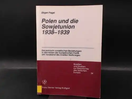 Pagel, Jürgen: Polen und die Sowjetunion 1938   1939. Die polnisch sowjetischen Beziehungen in den Krisen der europäischen Politik am Vorabend des Zweiten Weltkrieges.. 