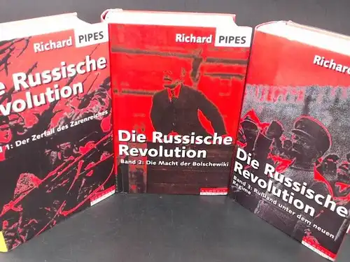 Pipes, Richard: Die Russische Revolution. Drei Bände: 1) Der Zerfall des Zarenreiches; 2) Die Macht der Bolschewiki; 3) Rußland unter dem neuen Regime. 