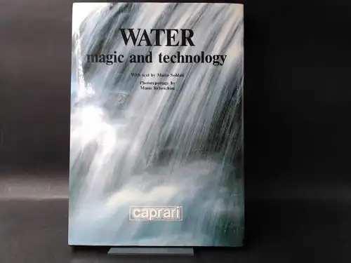 Soldati, Mario, Claudio Marabini Egisto Squarci a. o: Water. Magic and Technology. Photoreportage by Mario Rebeschini. [Caprari]. 